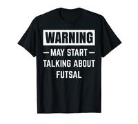 Warning May Start Talking About Futsal Player Coach Funny T-Shirt