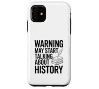 Warning May Start Talking About History Case for iPhone 11