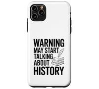 Warning May Start Talking About History Case for iPhone 11 Pro Max