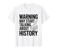 Warning May Start Talking About History T-Shirt