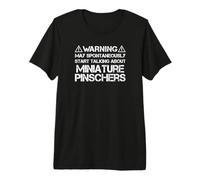 Warning May Start Talking About Miniature Pinschers Min Pins Premium T-Shirt
