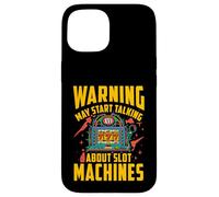 Warning may start talking about slot machines Case for iPhone 15