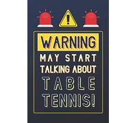 Warning May Start Talking About Table Tennis!: Table Tennis Gifts: Personalised Notebook or Journal: Blank Lined Paperback Book Gift