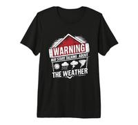 Warning May Start Talking About The Weather Raining Storms Premium T-Shirt