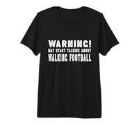 Warning! May Start Talking About Walking Football Official Premium T-Shirt
