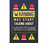 Warning May Start Talking About Wrestling!: Wrestler Gifts: Personalised Notebook or Journal: Blank Lined Paperback Book Gift