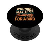 Warning May Stop Suddenly For A Bird Birder Watcher PopSockets Adhesive PopGrip