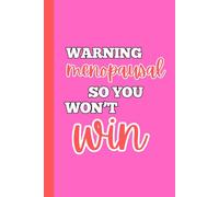 Warning Menopausal So You Won't Win: Funny Notebook, Novelty Journal, Menopause, Office Gag, Gift For Mum, Nan, Gift For Friend, Colleague, Adult ... Secret Santa - 120 Lined Pages 6 x 9"