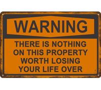 Warning Metal Tin Signs There is Nothing On This Property Worth Losing Life Over Funny No Trespassing Warning Sign, Black and Orange 8x12 Inch