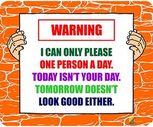 Warning Mousemat 'I can only please one person a day. Today isn't your day.' Mousemat / Pad Anti Slip Computer PC Mouse Mat