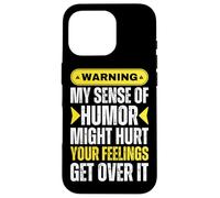 Warning My Sense Of Humor May Hurt Your Feelings Get Over It Case for iPhone 16 Pro