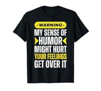 Warning My Sense Of Humor May Hurt Your Feelings Get Over It T-Shirt