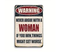 Warning Never Argue With A Woman If you Win Things Might Get Worse Metal Plaque Funny Tin Signs Wall Decor Man Cave Garage Far Bar Pub, Boys Women Gift 14x20 CM
