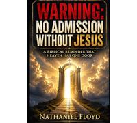 Warning: No Admission Without Jesus: A Biblical Reminder That Heaven Has One Door