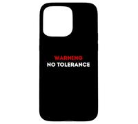 Warning No Tolerance. Case for iPhone 15 Pro Max