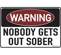 Warning Nobody Gets Out Sober 12" x 8" Funny Tin Sign