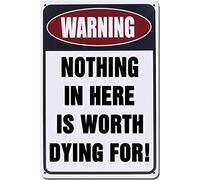 Warning Nothing in Here is Worth Dying for Aluminum Weatherproof Metal Sign Tin Sign Wall Decor Housewarming Gift 8x12 Inch