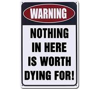 Warning Nothing In Here Is Worth Dying For Aluminum Weatherproof Metal Sign Wall Decor Housewarming Gift Wall Decor Poster Metal Sign 8X12 Inches