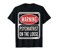 Warning Psychiatrist on The Loose Funny Psychiatrist T-Shirt