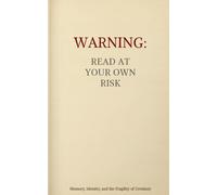 Warning: Read at Your Own Risk: Memory, Identity, and the Fragility of Certainty