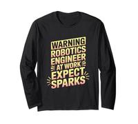 Warning Robotics Engineer at Work Expect Sparks Long Sleeve T-Shirt