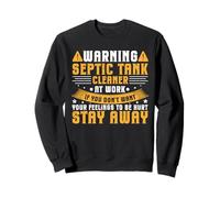 Warning Septic Tank Cleaner At Work - Stay Away Sweatshirt