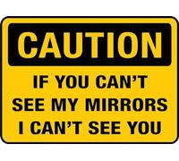 Warning Sign - Caution If You Can't See My Mirrors I Can't See You, Aluminum Printed Outdoor Sign, for Vehicles, Driveways, 12x8 inch