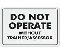Warning Sign: Do Not Operate Without Trainer Assessor, Safe Sign for Home Business, ideal for workshops needing trainer supervision 12x8 Inch