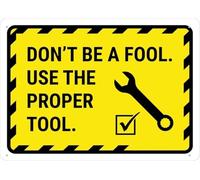Warning Sign: Dont Be A Fool Use A Right Tool, Rust Free Aluminum Sign Durable Outdoor, suitable for workshops emphasizing proper tool use 12x8 Inch