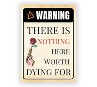 Warning Sign - There Is Nothing Here Worth Dying For - Durable Weatherproof PVC Sign - Bold UV Printed for Indoor & Outdoor Use (No. 041)