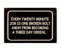 Warning Signs Every Twenty Minute Job Is One Broken Bolt Away From Becoming A Three Day Ordeal Sign Busines 12X8 Inches Aluminum Metal Tin Sign