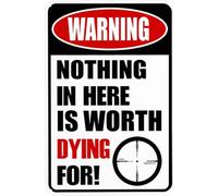 Warning Signs Funny Metal Sign For Garage Man Cave Yard Or Wall Nothing in Here is Worth Dying For 12x8 Inches
