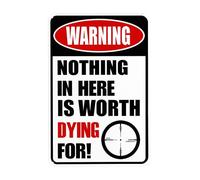 Warning Signs Funny Metal Sign For Garage Man Cave Yard Or Wall Nothing in Here is Worth Dying For 12x8 Inches