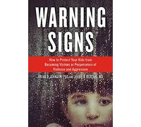 Warning Signs: How to Protect Your Kids from Becoming Victims or Perpetrators of Violence and Aggression
