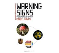 Warning Signs: The Semiotics of Danger (Bloomsbury Advances in Semiotics)