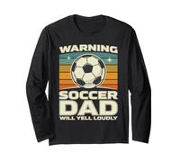 Warning: Soccer Dad Will Yell Loudly Long Sleeve T-Shirt