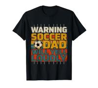 Warning: Soccer Dad Will Yell Loudly - T-Shirt