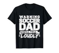 Warning: Soccer Dad Will Yell Loudly - T-Shirt