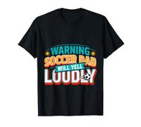 Warning: Soccer Dad Will Yell Loudly - T-Shirt