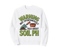 Warning soil ph Gardening Humor Plant Lover Sweatshirt
