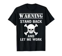 Warning Stand Back and Let Me Work Sarcastic Job Humor T-Shirt
