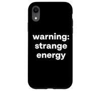 "Warning: Strange Energy" Funny Word Case for iPhone XR