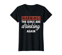 Warning The Girls are Drinking Again Funny Drunk Women T-Shirt