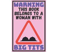 Warning This Book Belongs To A Woman With Big Tits: Funny Gag Gifts For Anniversary Valentines Christmas Notebook Journal Ideas For Coworkers ... Mistress - Better Than A Card! MADE IN UK
