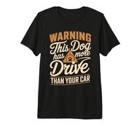 Warning This Dog Has More Drive Than Your Car Fun Premium T-Shirt