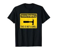 Warning, This Is Not a Drill Hammer Funny Gift Tee Men Women T-Shirt