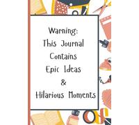 Warning: This Journal Contains Epic Ideas & Hilarious Moments: A fun and witty Diary for silly people