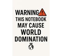 Warning: This Notebook May Cause World Domination - Motivational Notebook - Journal for Affirmations, Goals & Ideas | Inspirational Gift for everyone: ... Work, Self-Care, Gratitude & Productivity