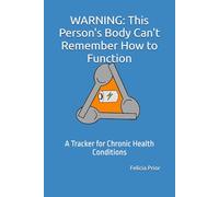 WARNING: This Person's Body Can't Remember How to Function: A Tracker for Chronic Health Conditions