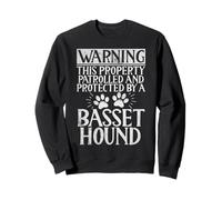 Warning this Property patrolled and protected Basset Hound Sweatshirt